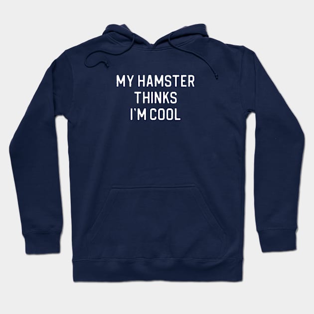 Funny Hamster Lover Gift My Hamster Thinks I'm Cool Hoodie by kmcollectible